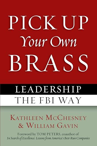 Stock image for Pick Up Your Own Brass: Leadership the FBI Way for sale by Goodwill