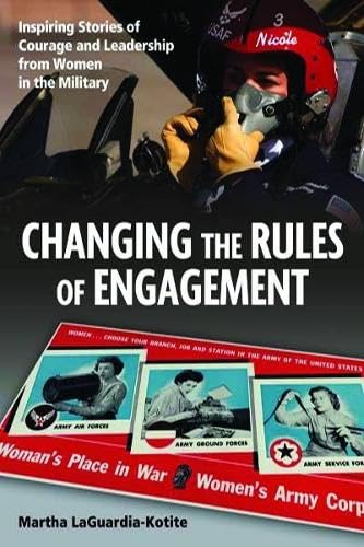 Beispielbild fr Changing the Rules of Engagement: Inspiring Stories of Courage and Leadership from Women in the Military zum Verkauf von Once Upon A Time Books