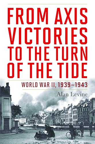 Stock image for From Axis Victories to the Turn of the Tide : World War II, 1939-1943 for sale by Better World Books