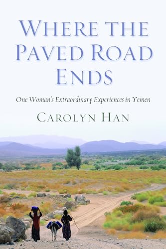 Stock image for Where the Paved Road Ends: One Woman's Extraordinary Experiences in Yemen for sale by ThriftBooks-Dallas
