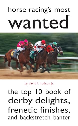 Imagen de archivo de Horse Racing's Most Wanted: The Top 10 Book of Derby Delights, Frenetic Finishes, and Backstretch Banter a la venta por BooksRun
