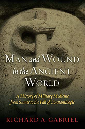 Beispielbild fr Man And Wound In The Ancient World: A History of Military Medicine from Sumer to the Fall of Constantinople zum Verkauf von AwesomeBooks