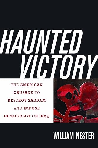 Stock image for Haunted Victory: The American Crusade to Destroy Saddam and Impose Democracy on Iraq for sale by HPB Inc.