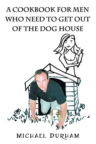 A Cookbook For Men Who Need To Get Out of The Dog House (9781598000252) by Durham, Michael