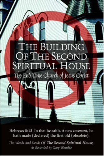 The Building of the Second Spiritual House: The End Time Church of Jesus Christ - Inc. The Second Spiritual House