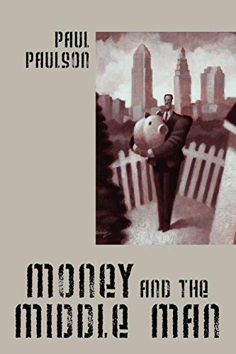 Money and the Middle Man - Paul Paulson