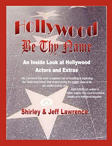 9781598001556: Hollywood Be Thy Name: An Inside Look at Hollywood Actors And Extras