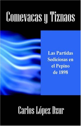 Comevacas Y Tiznaos: Las Partidas Sediciosas En El Pepino De 1898 (Spanish Edition) (9781598001617) by Dzur, Carlos Lopez