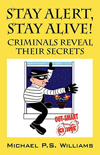 Stay Alert, Stay Alive!: Criminals Reveal Their Secrets (9781598001860) by Williams, Michael P S; Harley, James E