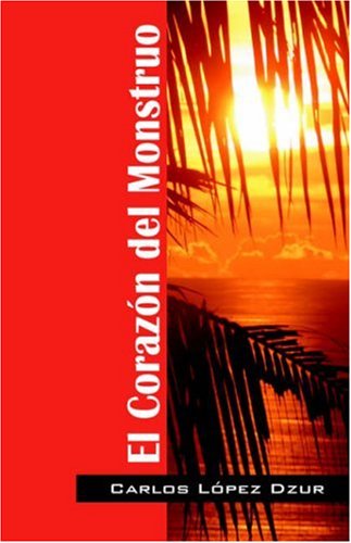 El Corazon Del Monstruo: Estampas Y Anecdotario Existencial (Spanish Edition) (9781598003130) by Dzur, Carlos Lopez