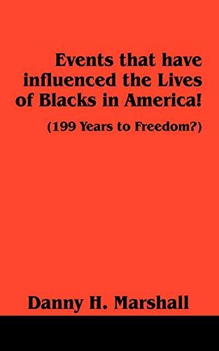 Imagen de archivo de Events that have influenced the Lives of Blacks in America!: (199 Years to Freedom?) a la venta por Ergodebooks