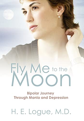 Stock image for Fly Me to the Moon: Bipolar Journey through Mania and Depression for sale by ThriftBooks-Dallas