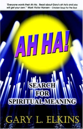 AH HA!: Search For Spiritual Meaning - Gary L. Elkins