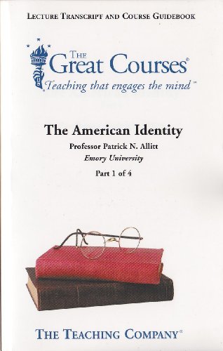 9781598030211: The American Identity, Vols. 1-4 (The Great Courses, Lecture Transcript and Course Guide) (The Great Courses) by Emory University Professor Patrick N. Allitt (2005-08-02)