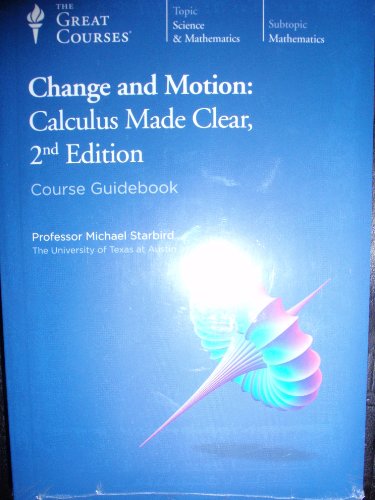 Stock image for Change and Motion Calculus Made Clear, 2nd Edition - Course Guidebook & DVDs for sale by Kingship Books