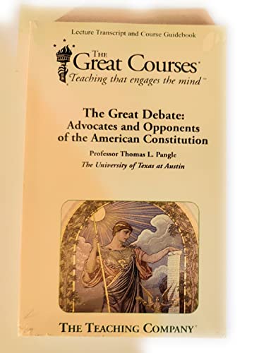 9781598033670: The Great Debate: Advocates and Opponents of the American Constitution, Lecture Transcript and Course Guidebook (The Great Courses)