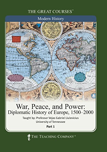 Stock image for Great Courses: War, Peace, and Power: Diplomatic History of Europe, 1500-2000 for sale by LIBRARY FRIENDS OF PAYSON INC