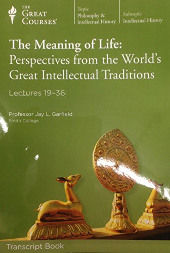 Stock image for THE MEANING OF LIFE: PERSPECTIVES FROM THE WORLD'S GREAT INTELLECTUAL TRADITIONS (The Great Courses). Transcript Book. Lectures 19-36 for sale by WorldofBooks