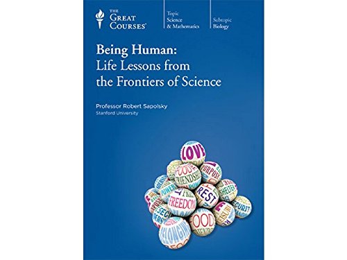 Being Human Life Lessons from the Frontiers of Science - Sapolsky, Professor Robert