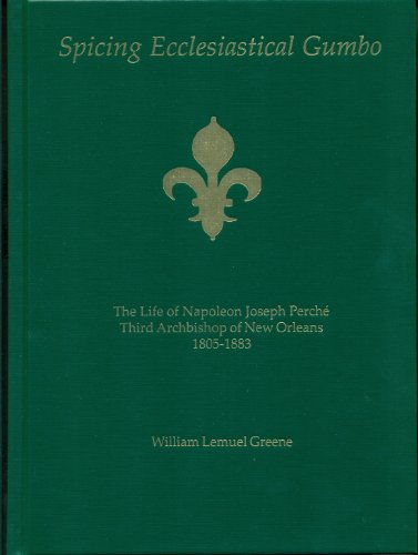 9781598046366: Spicing Ecclesiastical Gumbo: The Life of Napoleon Joseph Perche, Third Archbishop of New Orleans, 1805-1883
