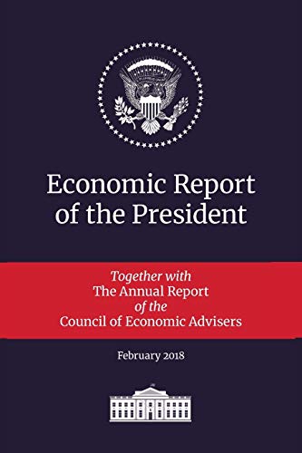 Beispielbild fr Economic Report of the President 2018: Transmitted to the Congress January 2018: Together with the Annual Report of the Council of Economic Advisers zum Verkauf von HPB-Red