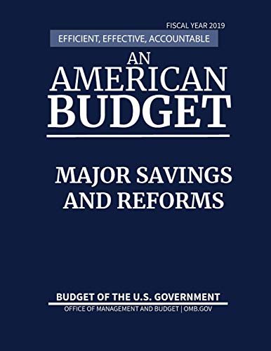 Stock image for Major Savings and Reforms, Budget of the United States, Fiscal Year 2019: Efficient, Effective, Accountable An American Budget for sale by Lucky's Textbooks