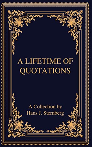 Beispielbild fr A Lifetime of Quotations: A Collection by Hans J Sternberg zum Verkauf von Monster Bookshop