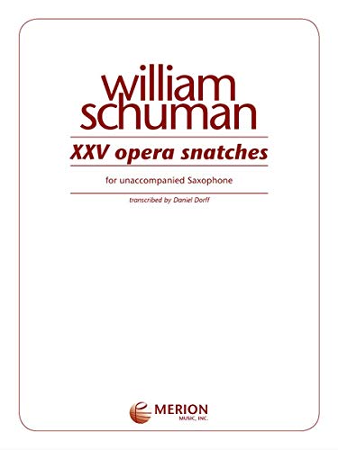 XXV Opera Snatches for unaccompanied Saxophone (9781598061444) by William Schuman; Daniel Dorff