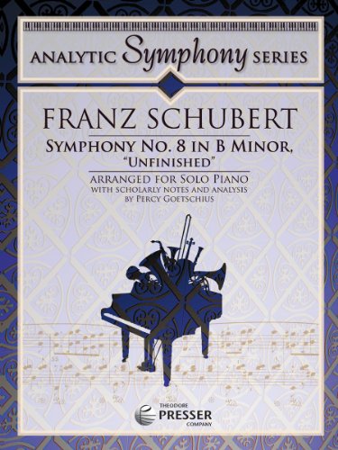 Symphony No. 8, Unfinished from The Analytic Symphony Series (9781598063035) by Franz Schubert; Transcribed For Piano Solo By Percy Goetschius