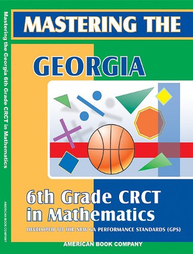 Stock image for Mastering The Georgia 6th Grade Crct In Mathematics ; 9781598070071 ; 159807007X for sale by APlus Textbooks