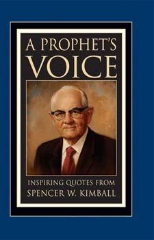 Beispielbild fr A Prophet's Voice: Inspiring Quotes from Spencer W. Kimball zum Verkauf von Ergodebooks