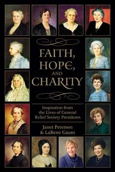 Beispielbild fr FAITH, HOPE, AND CHARITY - Inspiration from the Lives of General Relief Society Presidents zum Verkauf von The Book Garden