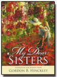 9781598115956: My Dear Sisters Inspiration for Women From Gordon B. Hinckley