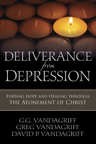 Stock image for Deliverance from Depression: Finding Hope and Healing Through the Atonement of Christ for sale by SecondSale