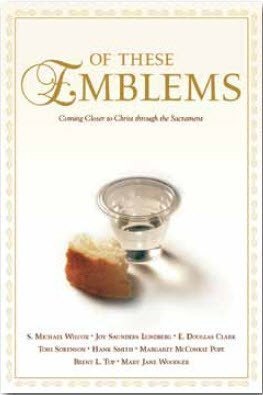 9781598117066: Of These Emblems - Coming Closer to Christ through the Sacrament