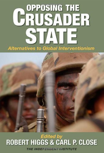 Beispielbild fr Opposing the Crusader State: Alternatives to Global Interventionism zum Verkauf von HPB-Red