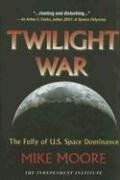 Stock image for Twilight War: The Folly of U.S. Space Dominance for sale by A Good Read, LLC