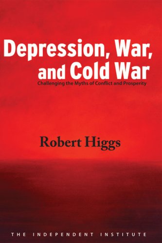 Beispielbild fr Depression, War, and Cold War: Challenging the Myths of Conflict and Prosperity (Independent Studies in Political Economy) zum Verkauf von WorldofBooks