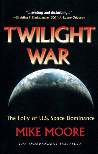 9781598130348: Twilight War: The Folly of U.S. Space Dominance