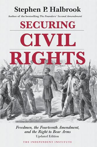 Beispielbild fr Securing Civil Rights: Freedmen, the Fourteenth Amendment, and the Right to Bear Arms, Updated Edition zum Verkauf von Wonder Book