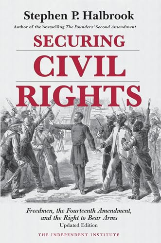 Stock image for Securing Civil Rights: Freedmen, the Fourteenth Amendment, and the Right to Bear Arms, Updated Edition for sale by Wonder Book