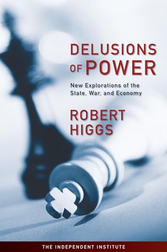 Imagen de archivo de Delusions of Power : New Explorations of the State, War, and Economy a la venta por Better World Books: West
