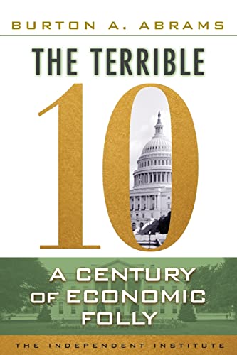 9781598131413: The Terrible 10: A Century of Economic Folly
