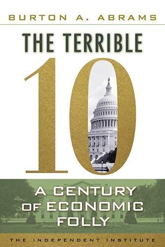 Beispielbild fr The Terrible 10 : A Century of Economic Folly zum Verkauf von Better World Books