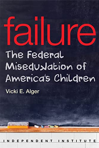 Beispielbild fr Failure: The Federal Miseducation of America's Children (Independent Institute Studies in Political Economy) zum Verkauf von SecondSale