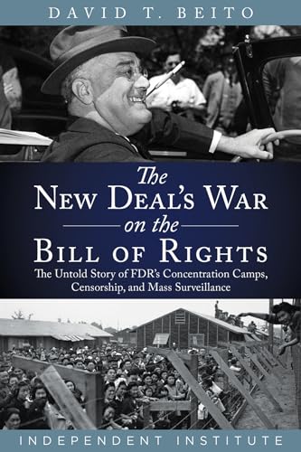 Beispielbild fr The New Deals War on the Bill of Rights: The Untold Story of FDRs Concentration Camps, Censorship, and Mass Surveillance [Hardcover] Beito, David T. zum Verkauf von Lakeside Books