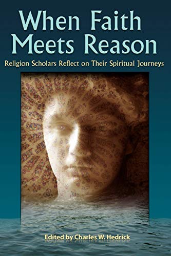 9781598150100: When Faith Meets Reason: Religion Scholars Reflect on Their Spiritual Journeys