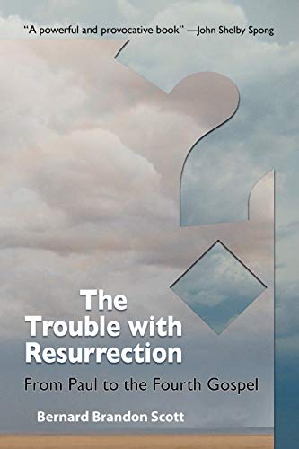 Imagen de archivo de The Trouble With Resurrection: From Paul to the Fourth Gospel a la venta por ZBK Books