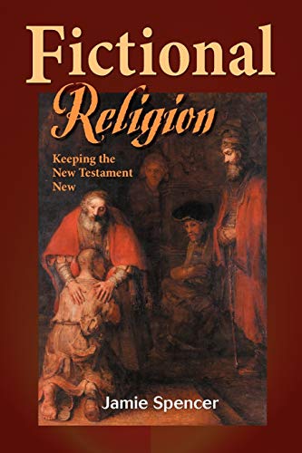 Stock image for Fictional Religion: Keeping The New Testament New for sale by Your Online Bookstore