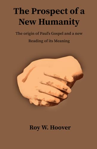 Stock image for The Prospect of a New Humanity: The Origin of Paul's Gospel and a New Reading of Its Meaning for sale by GF Books, Inc.
